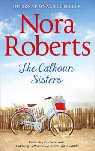 Nora Roberts The Calhoun Sisters Courting Catherine and A Man for Amanda 2 in 1